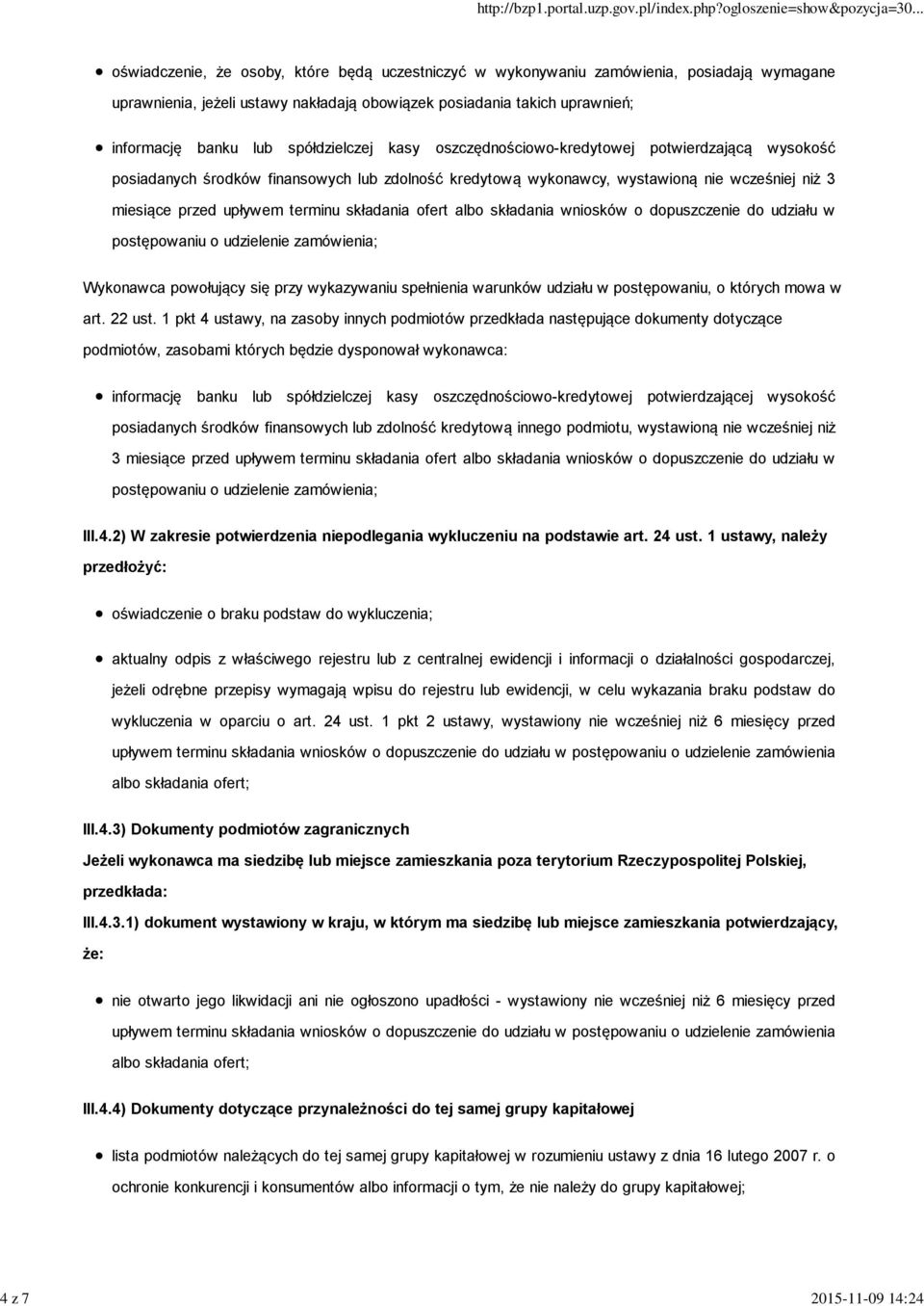 składania ofert albo składania wniosków o dopuszczenie do udziału w postępowaniu o udzielenie zamówienia; Wykonawca powołujący się przy wykazywaniu spełnienia warunków udziału w postępowaniu, o