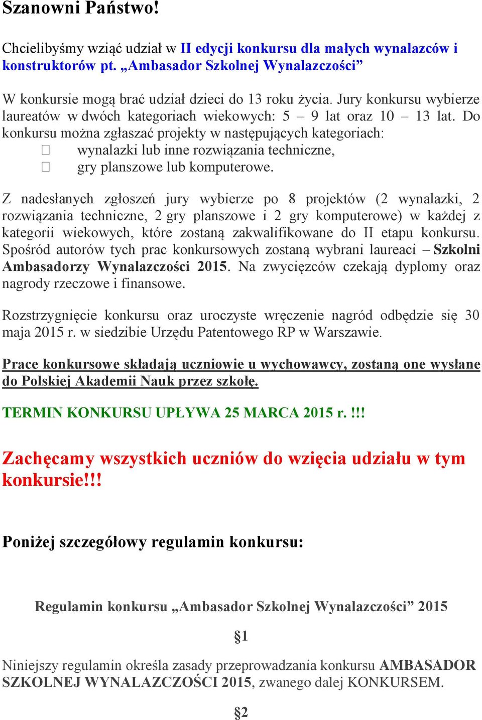 Do konkursu można zgłaszać projekty w następujących kategoriach: wynalazki lub inne rozwiązania techniczne, gry planszowe lub komputerowe.