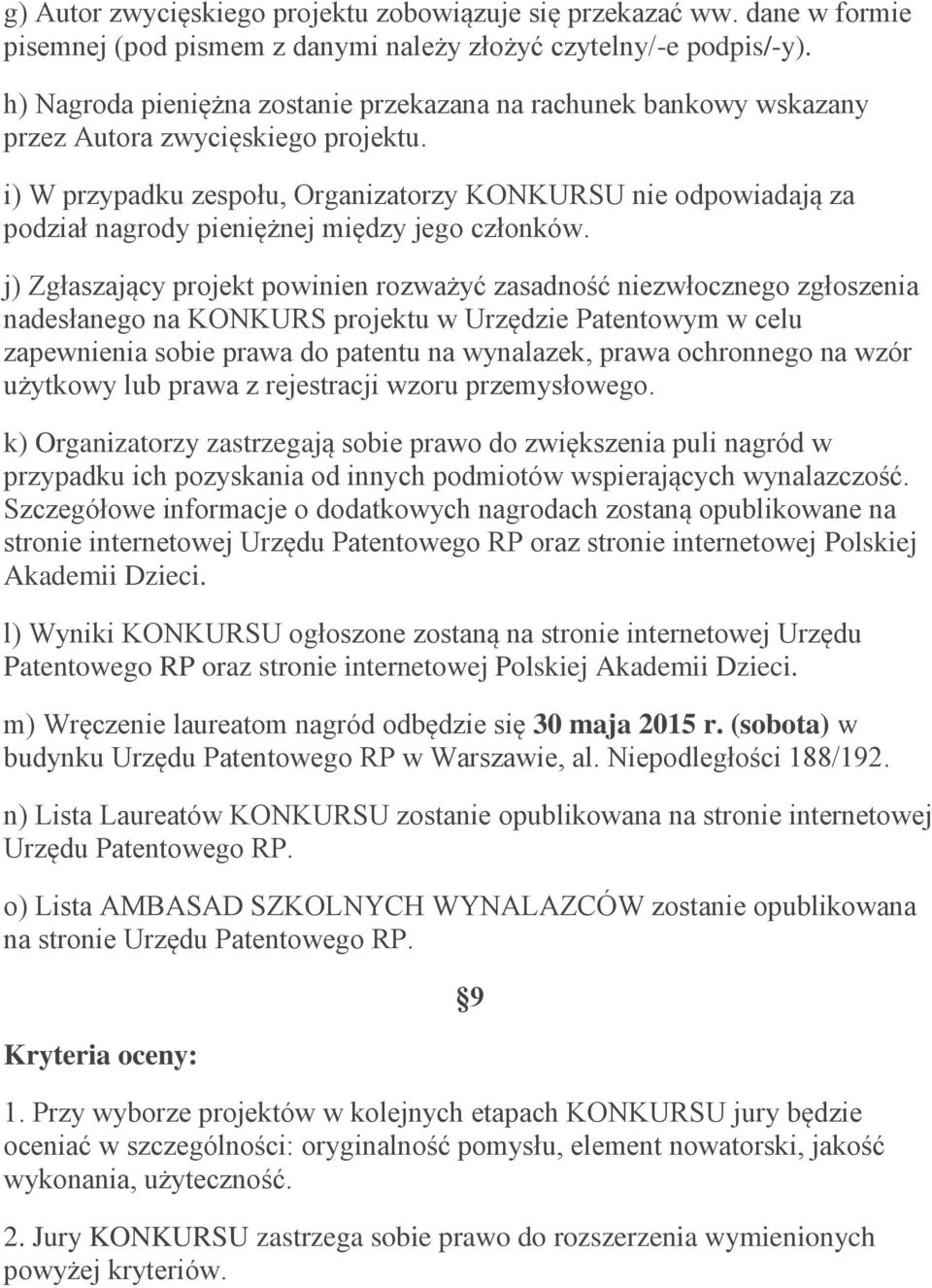 i) W przypadku zespołu, Organizatorzy KONKURSU nie odpowiadają za podział nagrody pieniężnej między jego członków.