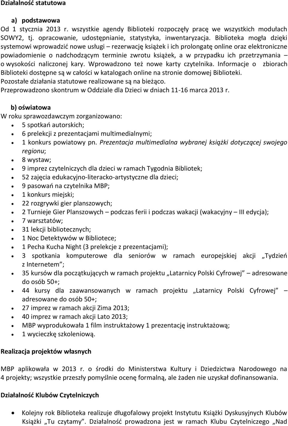 przetrzymania o wysokości naliczonej kary. Wprowadzono też nowe karty czytelnika. Informacje o zbiorach Biblioteki dostępne są w całości w katalogach online na stronie domowej Biblioteki.