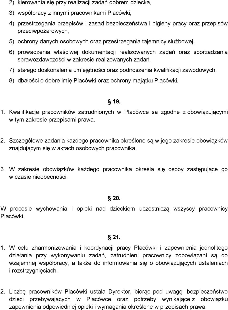 realizowanych zadań, 7) stałego doskonalenia umiejętności oraz podnoszenia kwalifikacji zawodowych, 8) dbałości o dobre imię Placówki oraz ochrony majątku Placówki. 19