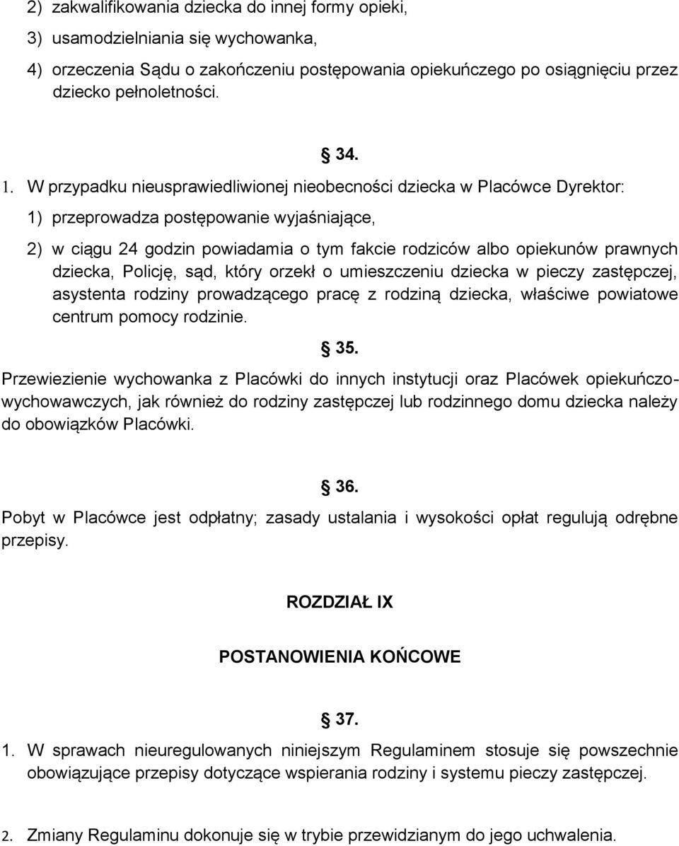 dziecka, Policję, sąd, który orzekł o umieszczeniu dziecka w pieczy zastępczej, asystenta rodziny prowadzącego pracę z rodziną dziecka, właściwe powiatowe centrum pomocy rodzinie. 35.