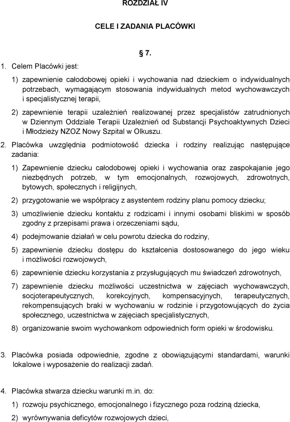 uzależnień realizowanej przez specjalistów zatrudnionych w Dziennym Oddziale Terapii Uzależnień od Substancji Psychoaktywnych Dzieci i Młodzieży NZOZ Nowy Szpital w Olkuszu. 2.