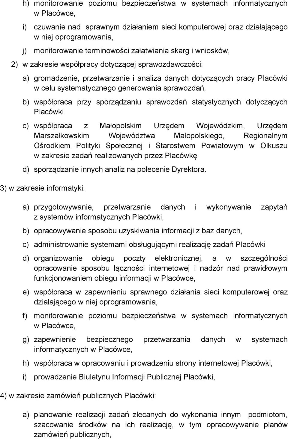 generowania sprawozdań, b) współpraca przy sporządzaniu sprawozdań statystycznych dotyczących Placówki c) współpraca z Małopolskim Urzędem Wojewódzkim, Urzędem Marszałkowskim Województwa