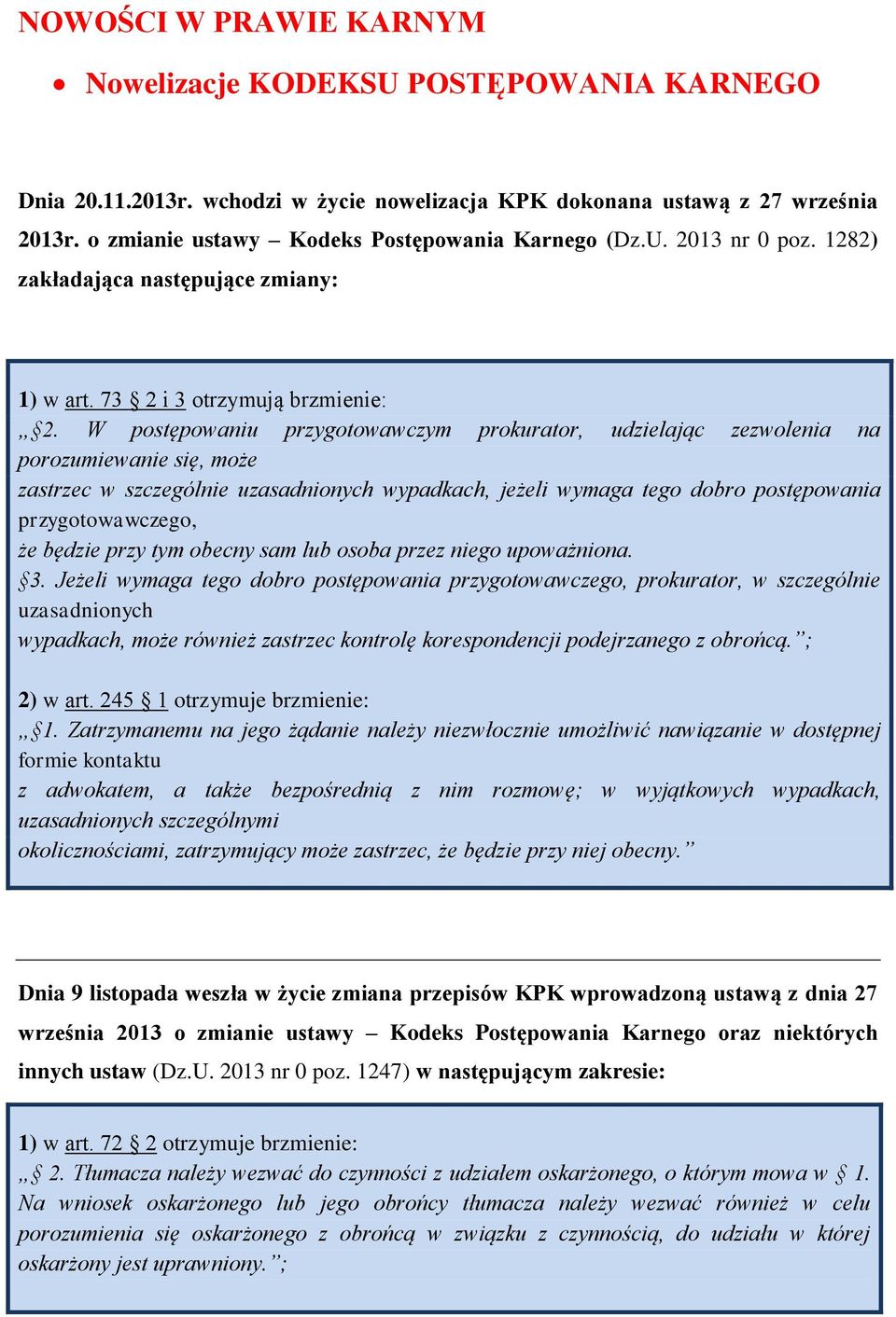 W postępowaniu przygotowawczym prokurator, udzielając zezwolenia na porozumiewanie się, może zastrzec w szczególnie uzasadnionych wypadkach, jeżeli wymaga tego dobro postępowania przygotowawczego, że