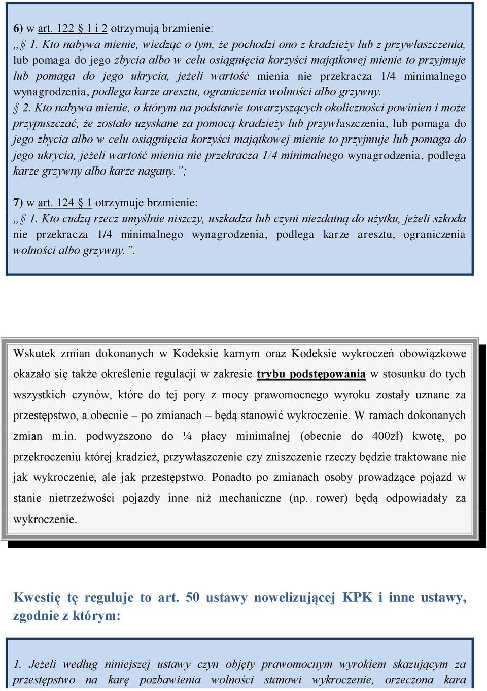 ukrycia, jeżeli wartość mienia nie przekracza 1/4 minimalnego wynagrodzenia, podlega karze aresztu, ograniczenia wolności albo grzywny. 2.