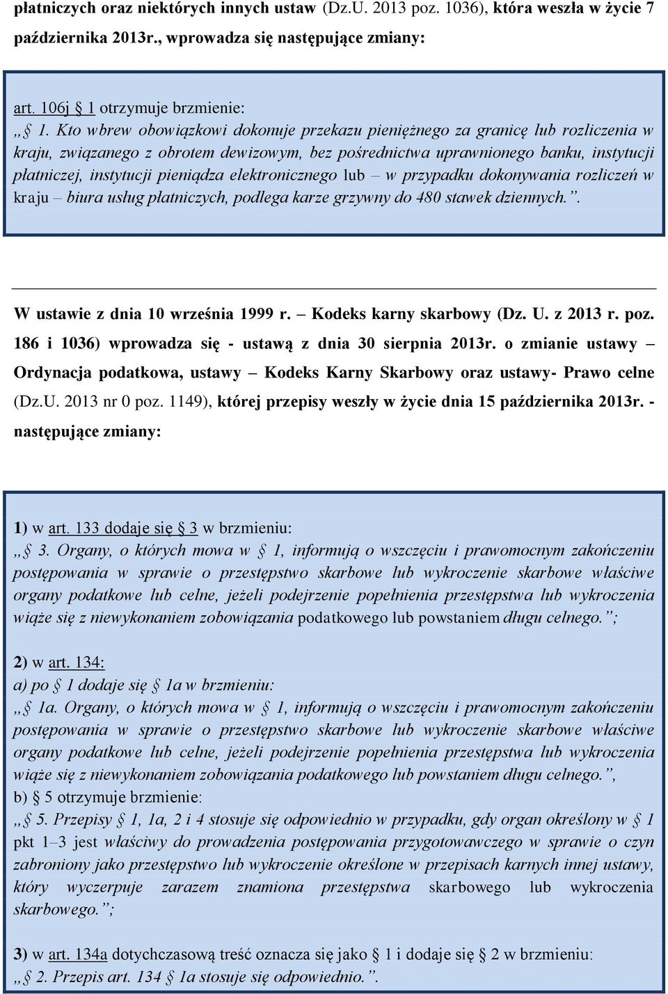 pieniądza elektronicznego lub w przypadku dokonywania rozliczeń w kraju biura usług płatniczych, podlega karze grzywny do 480 stawek dziennych.. W ustawie z dnia 10 września 1999 r.