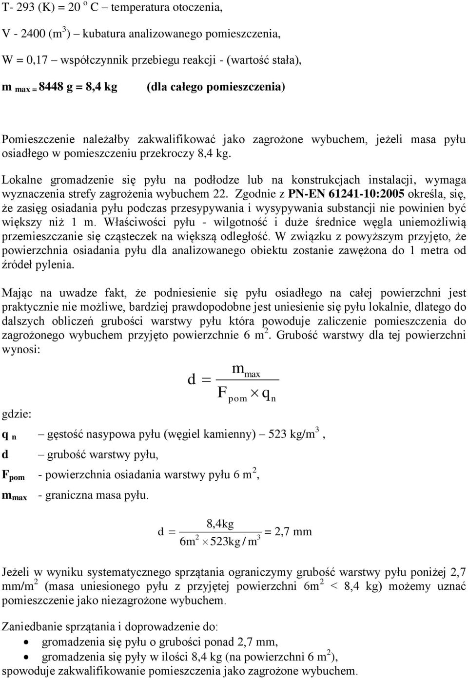 Lokalne gromadzenie się pyłu na podłodze lub na konstrukcjach instalacji, wymaga wyznaczenia strefy zagrożenia wybuchem 22.