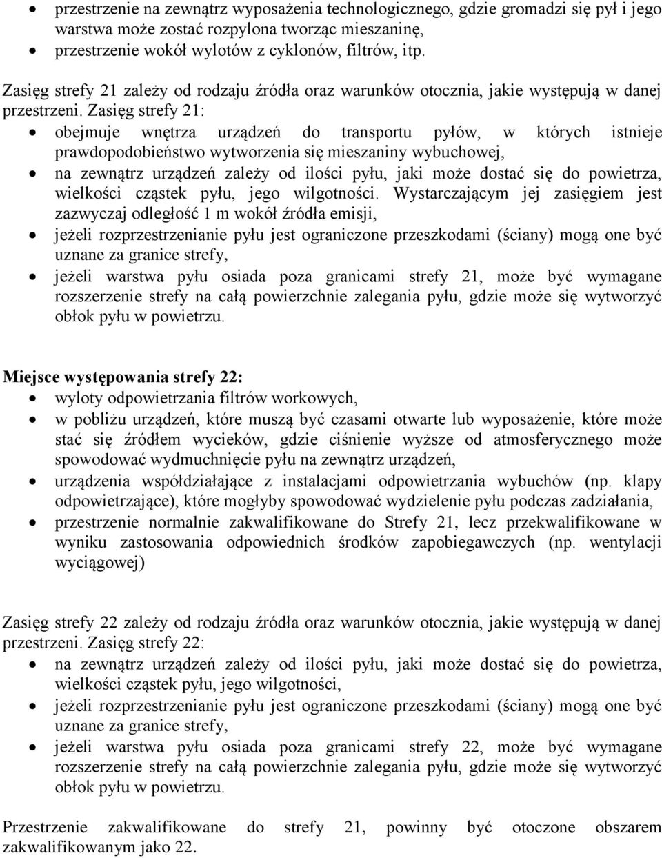 Zasięg strefy 21: obejmuje wnętrza urządzeń do transportu pyłów, w których istnieje prawdopodobieństwo wytworzenia się mieszaniny wybuchowej, na zewnątrz urządzeń zależy od ilości pyłu, jaki może