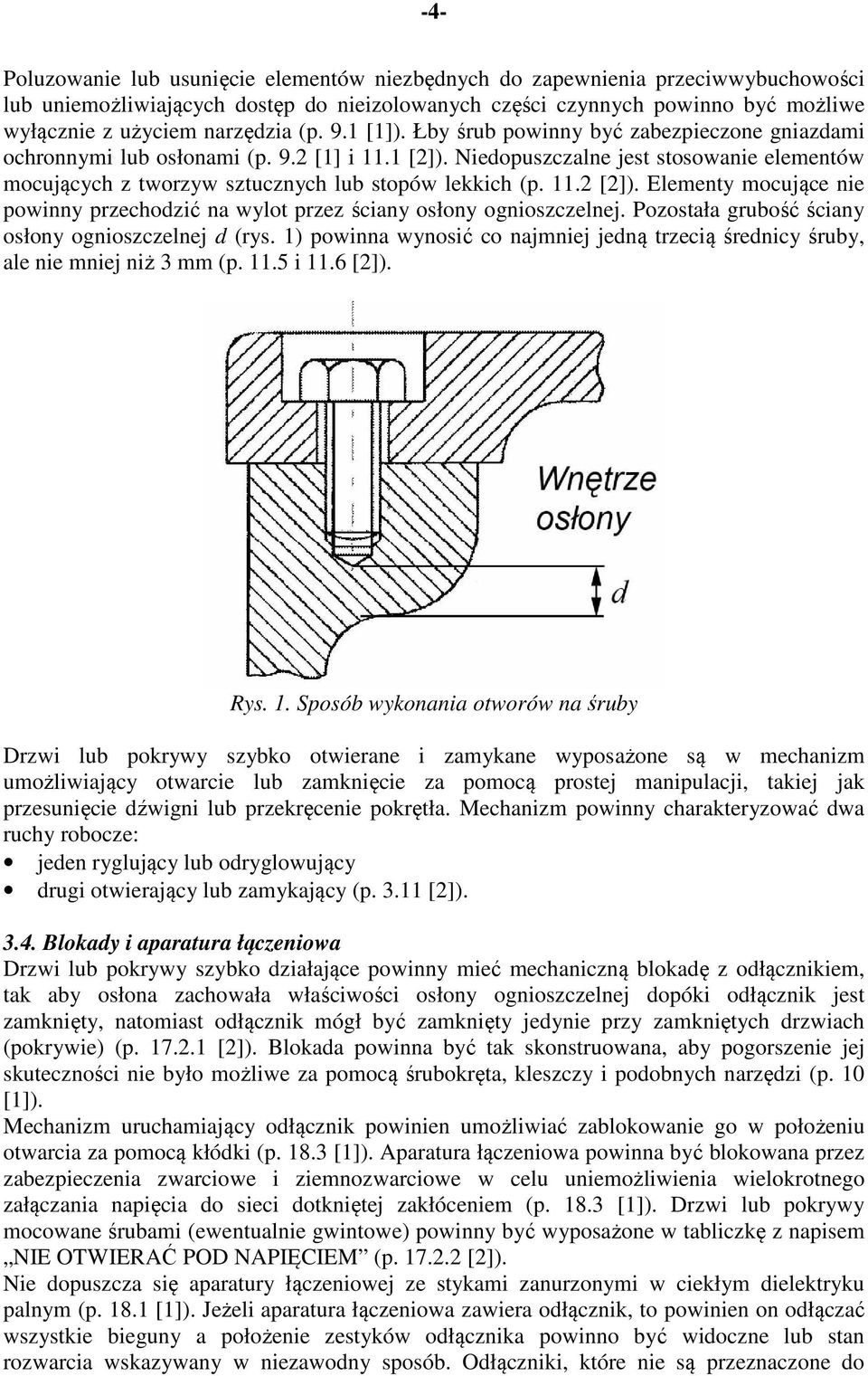 Niedopuszczalne jest stosowanie elementów mocujących z tworzyw sztucznych lub stopów lekkich (p. 11.2 [2]). Elementy mocujące nie powinny przechodzić na wylot przez ściany osłony ognioszczelnej.