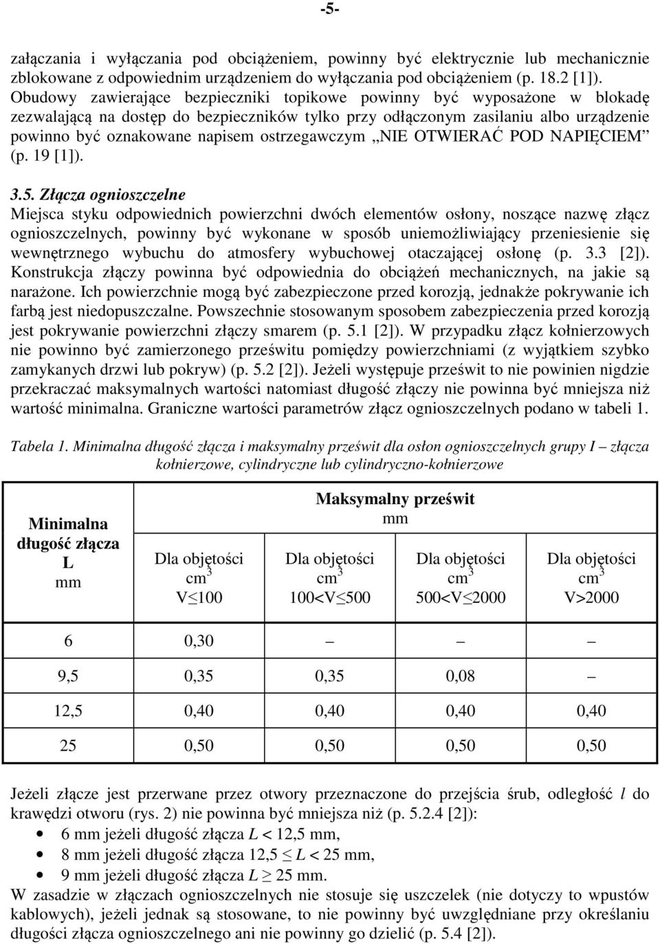 ostrzegawczym NIE OTWIERAĆ POD NAPIĘCIEM (p. 19 [1]). 3.5.