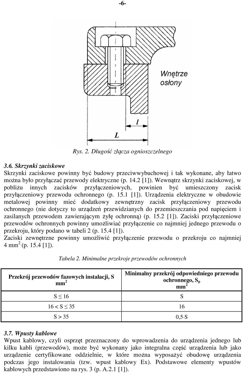 Urządzenia elektryczne w obudowie metalowej powinny mieć dodatkowy zewnętrzny zacisk przyłączeniowy przewodu ochronnego (nie dotyczy to urządzeń przewidzianych do przemieszczania pod napięciem i