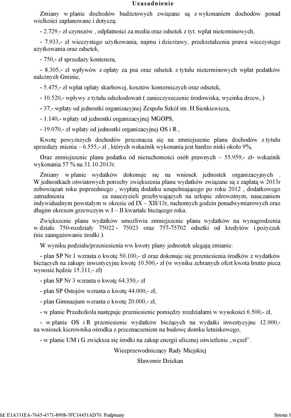 305, zl wpływów z opłaty za psa oraz odsetek z tytułu nieterminowych wpłat podatków należnych Gminie, 5.475, zł wpłat opłaty skarbowej, kosztów komorniczych oraz odsetek, 10.