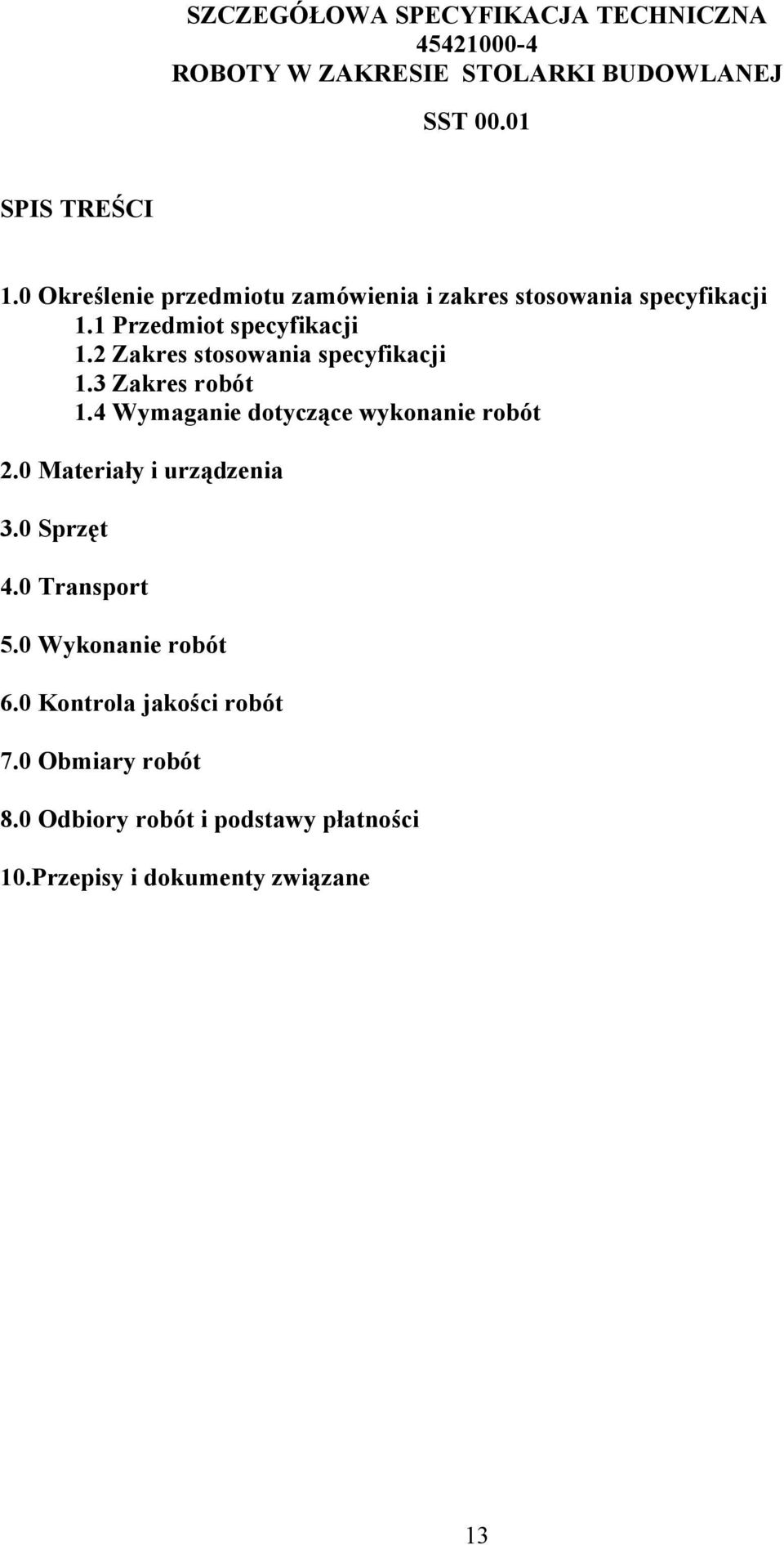 2 Zakres stosowania specyfikacji 1.3 Zakres robót 1.4 Wymaganie dotyczące wykonanie robót 2.0 Materiały i urządzenia 3.