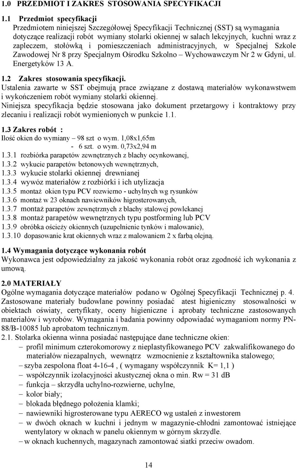 zapleczem, stołówką i pomieszczeniach administracyjnych, w Specjalnej Szkole Zawodowej Nr 8 przy Specjalnym Ośrodku Szkolno Wychowawczym Nr 2 w Gdyni, ul. Energetyków 13