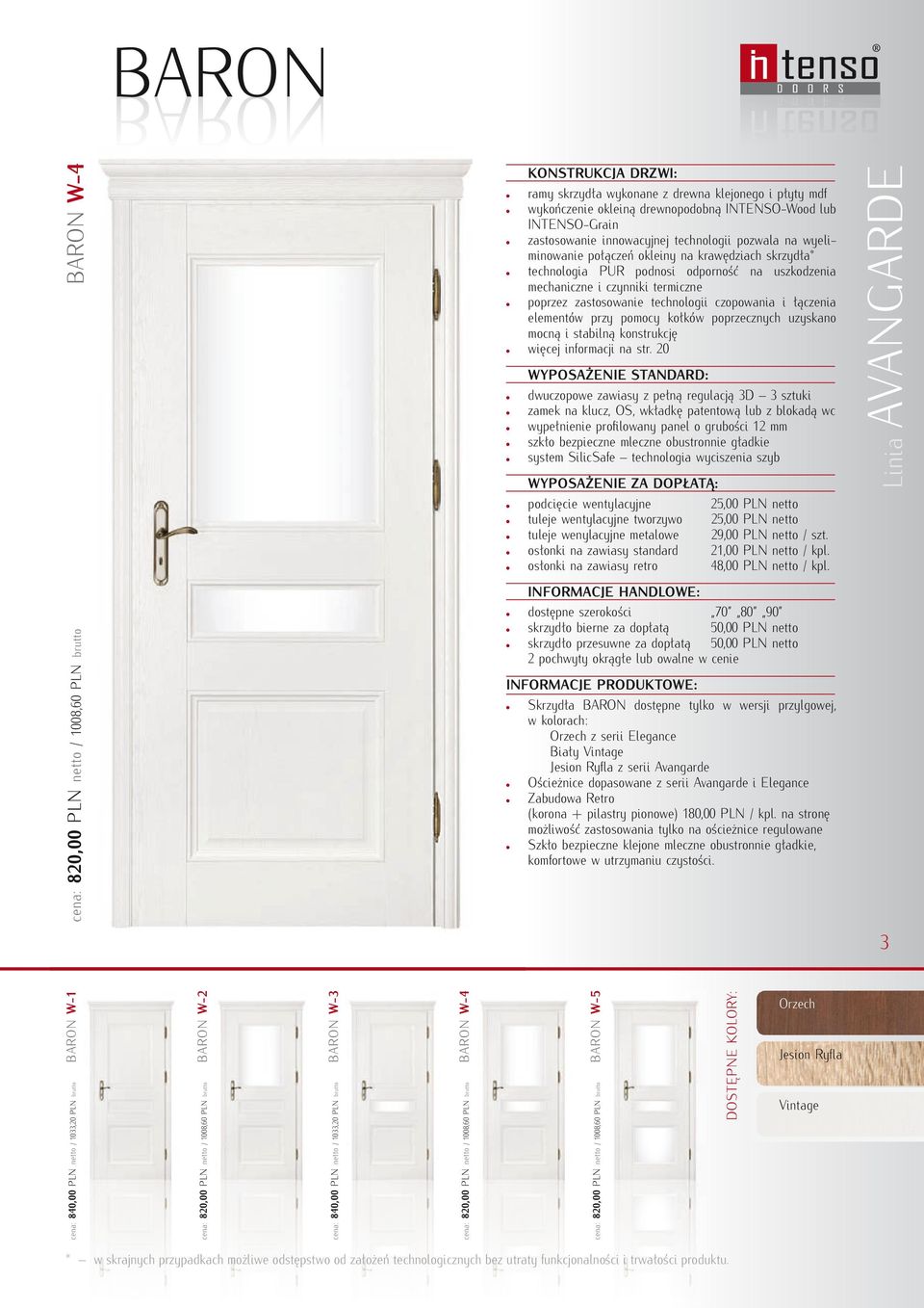 INTENSO-Wood lub INTENSO-Grain zastosowanie innowacyjnej technologii pozwala na wyeliminowanie połączeń okleiny na krawędziach skrzydła* technologia PUR podnosi odporność na uszkodzenia mechaniczne i