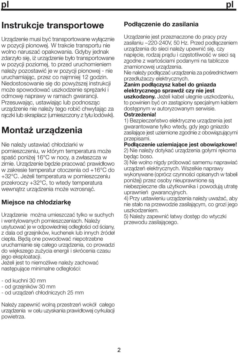 Niedostosowanie się do powyższej instrukcji może spowodować uszkodzenie sprężarki i odmowę naprawy w ramach gwarancji.