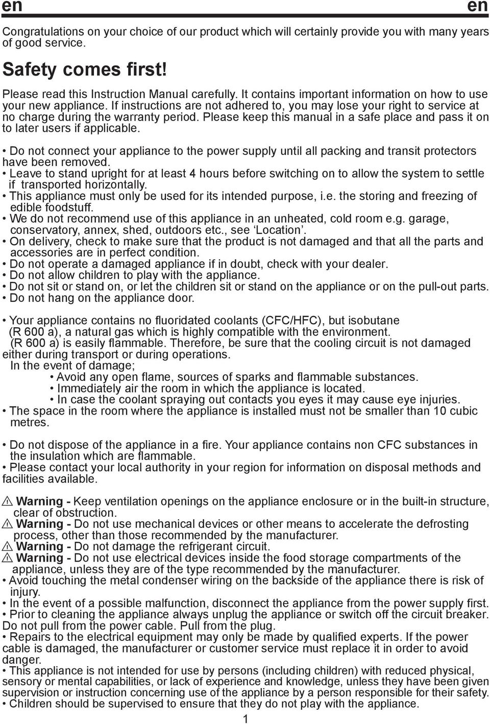 Please keep this manual in a safe place and pass it on to later users if applicable. Do not connect your appliance to the power supply until all packing and transit protectors have been removed.