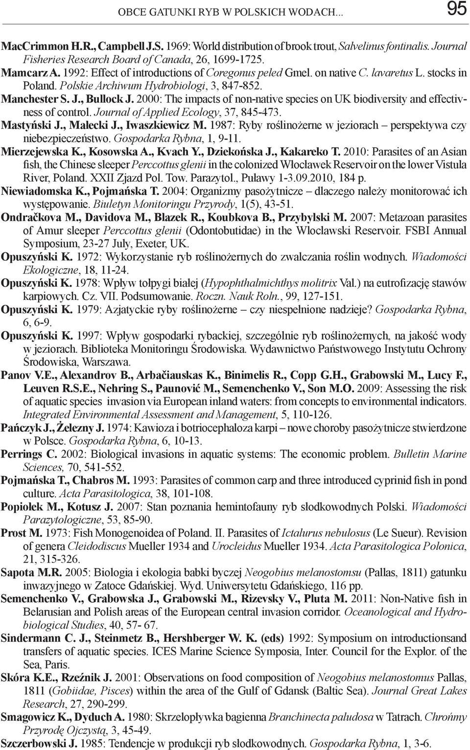 2000: The impacts of non-native species on UK biodiversity and effectivness of control. Journal of Applied Ecology, 37, 845-473. Mastyński J., Małecki J., Iwaszkiewicz M.