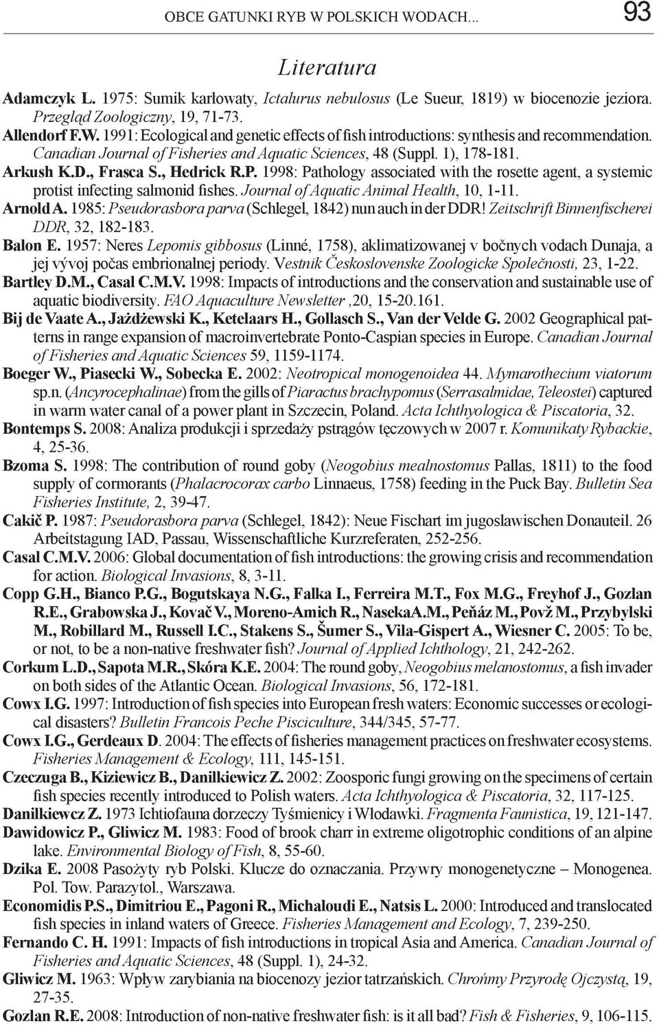 1998: Pathology associated with the rosette agent, a systemic protist infecting salmonid fishes. Journal of Aquatic Animal Health, 10, 1-11. Arnold A.