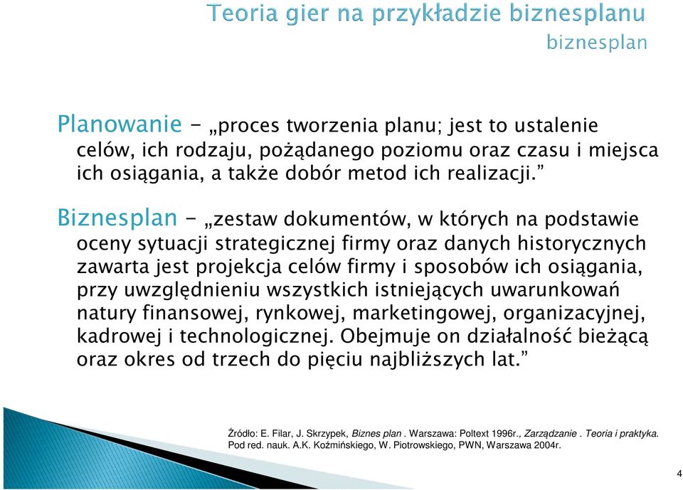 uwzględnieniu wszystkich istniejących uwarunkowań natury finansowej, rynkowej, marketingowej, organizacyjnej, kadrowej i technologicznej.