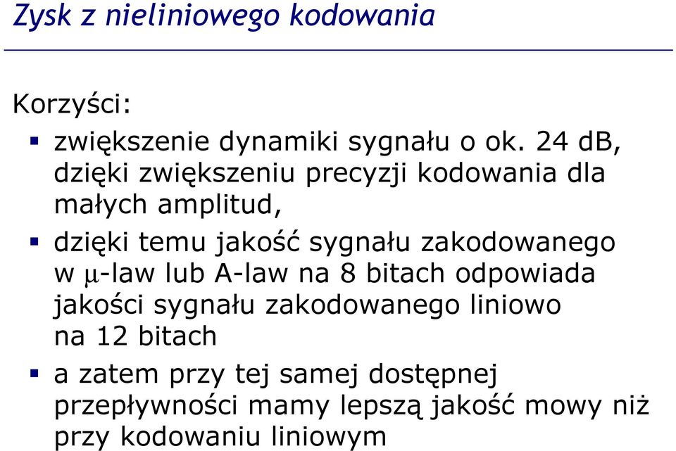 zakodowanego w µ-law lub A-law na 8 bitach odpowiada jakości sygnału zakodowanego liniowo na