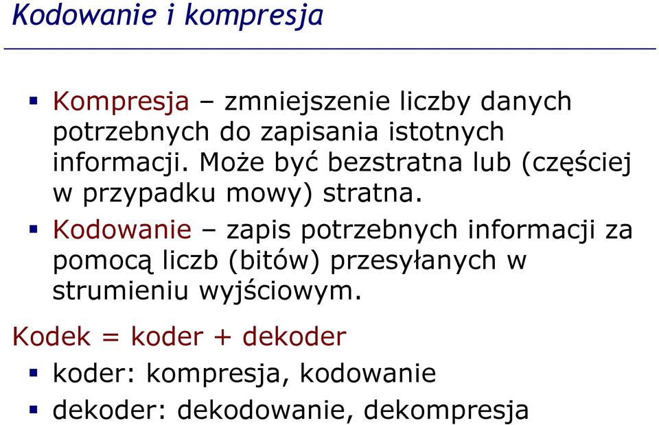 Kodowanie zapis potrzebnych informacji za pomocą liczb (bitów) przesyłanych w strumieniu