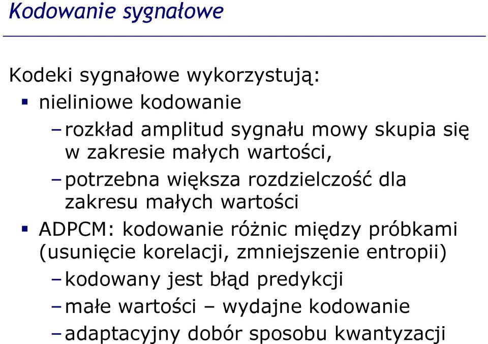 małych wartości ADPCM: kodowanie różnic między próbkami (usunięcie korelacji, zmniejszenie