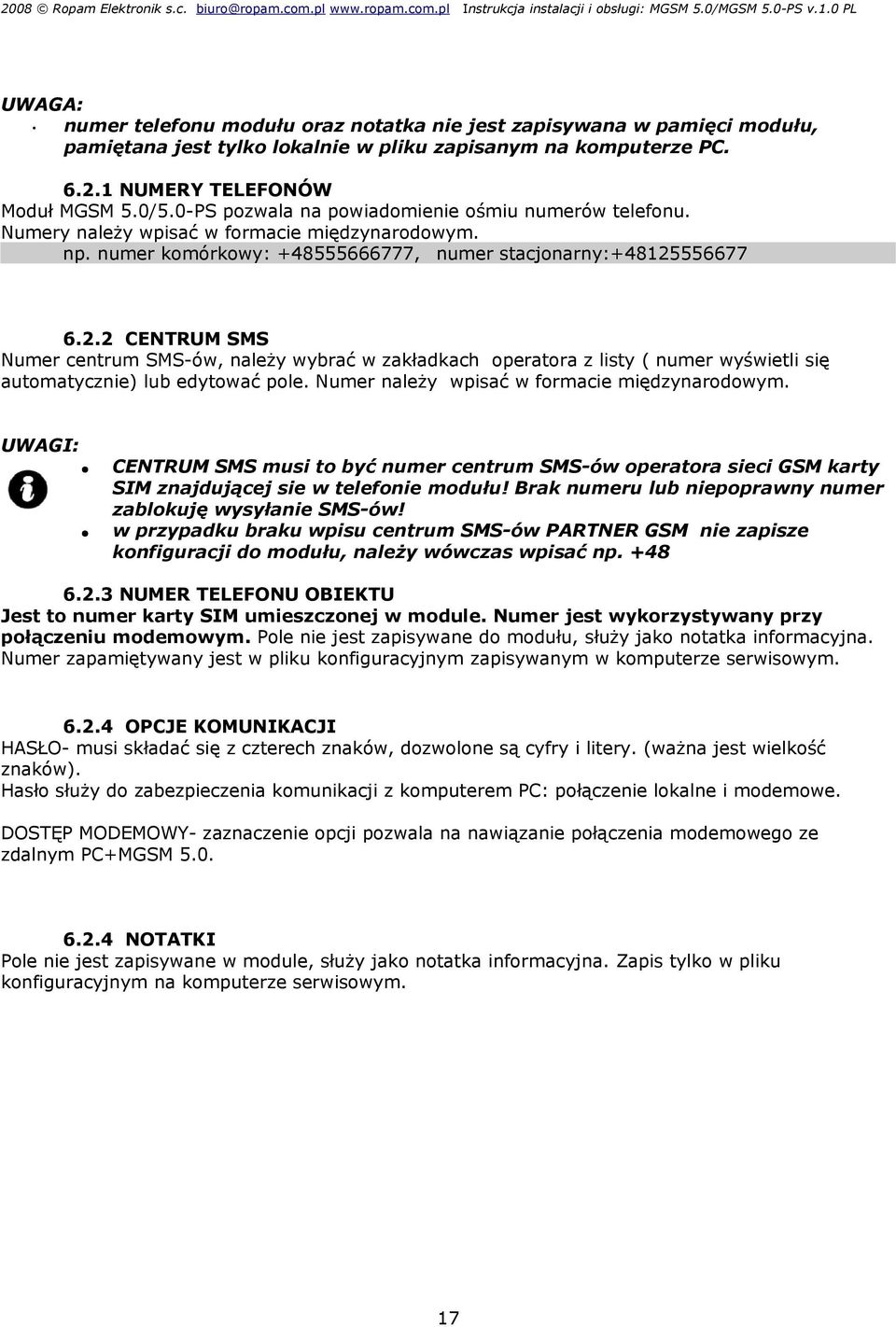 556677 6.2.2 CENTRUM SMS Numer centrum SMS-ów, należy wybrać w zakładkach operatora z listy ( numer wyświetli się automatycznie) lub edytować pole. Numer należy wpisać w formacie międzynarodowym.