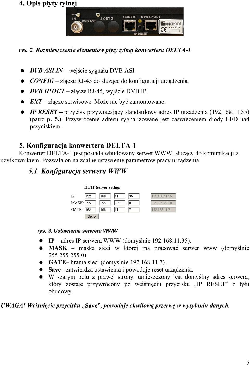 (patrz p. 5.). Przywrócenie adresu sygnalizowane jest zaświeceniem diody LED nad przyciskiem. 5. Konfiguracja konwertera DELTA-1 Konwerter DELTA-1 jest posiada wbudowany serwer WWW, służący do komunikacji z użytkownikiem.