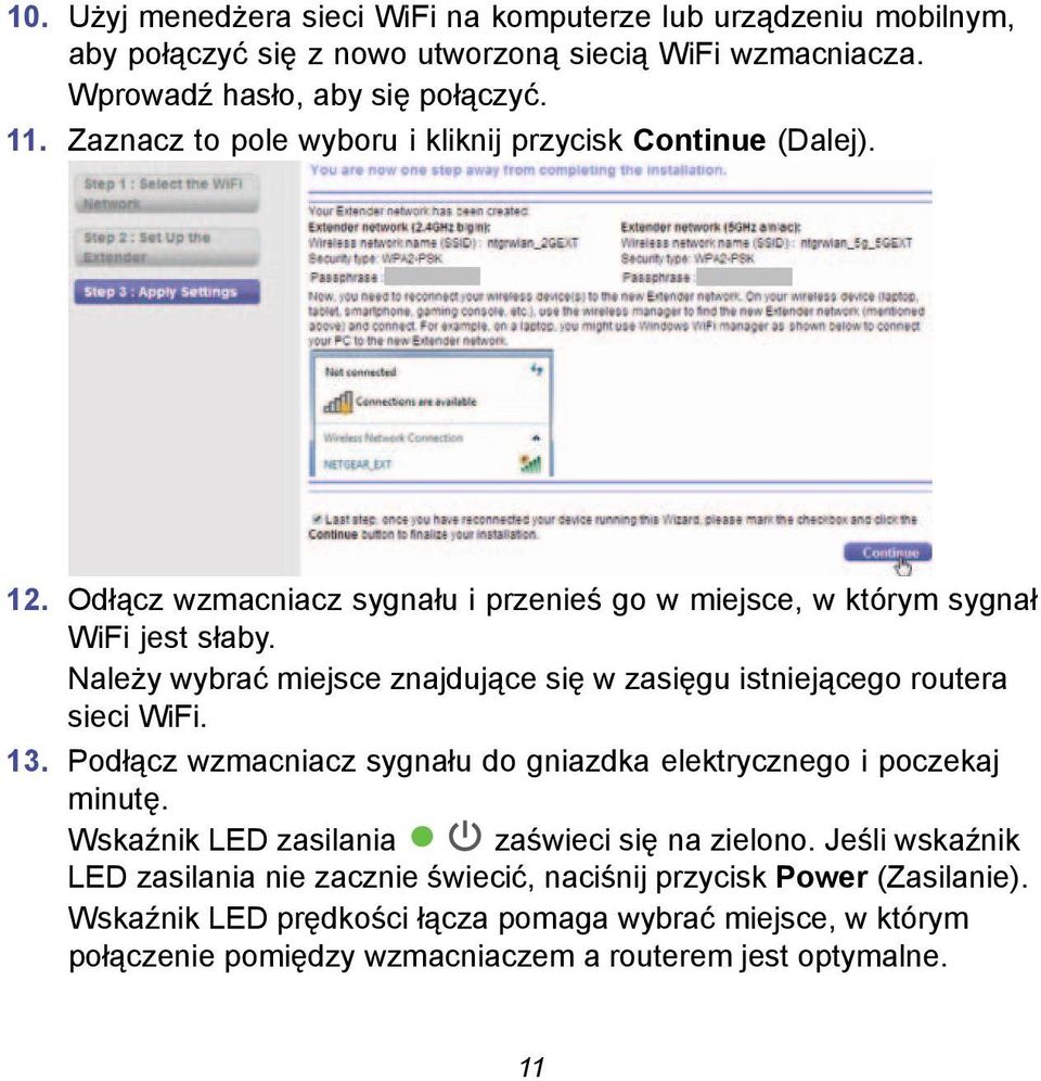 Należy wybrać miejsce znajdujące się w zasięgu istniejącego routera sieci WiFi. 13. Podłącz wzmacniacz sygnału do gniazdka elektrycznego i poczekaj minutę.