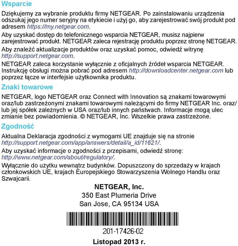 Aby znaleźć aktualizacje produktów oraz uzyskać pomoc, odwiedź witrynę http://support.netgear.com. NETGEAR zaleca korzystanie wyłącznie z oficjalnych źródeł wsparcia NETGEAR.