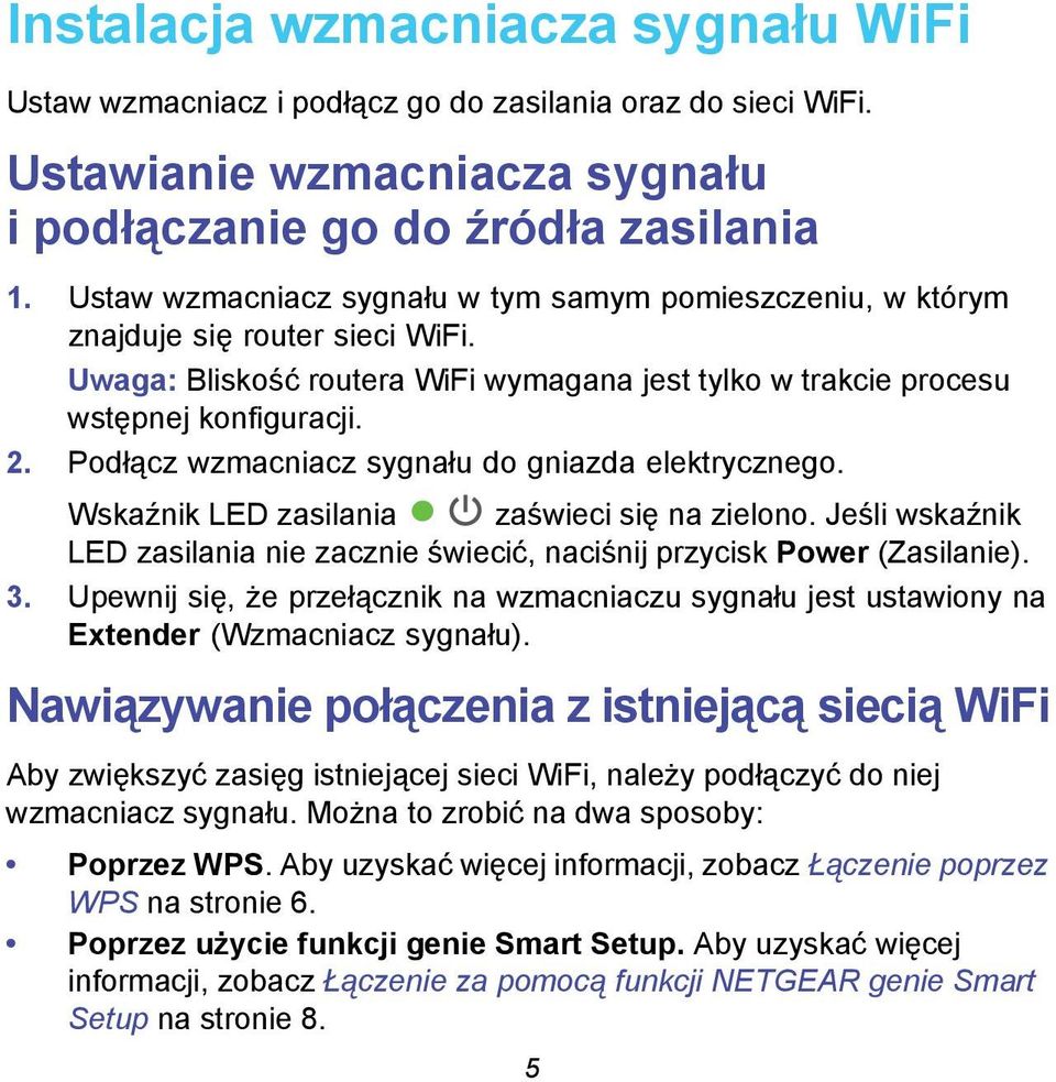 Podłącz wzmacniacz sygnału do gniazda elektrycznego. Wskaźnik LED zasilania zaświeci się na zielono. Jeśli wskaźnik LED zasilania nie zacznie świecić, naciśnij przycisk Power (Zasilanie). 3.