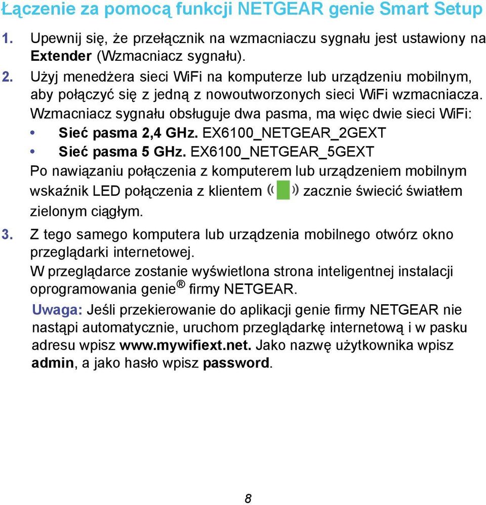 Wzmacniacz sygnału obsługuje dwa pasma, ma więc dwie sieci WiFi: Sieć pasma 2,4 GHz. EX6100_NETGEAR_2GEXT Sieć pasma 5 GHz.