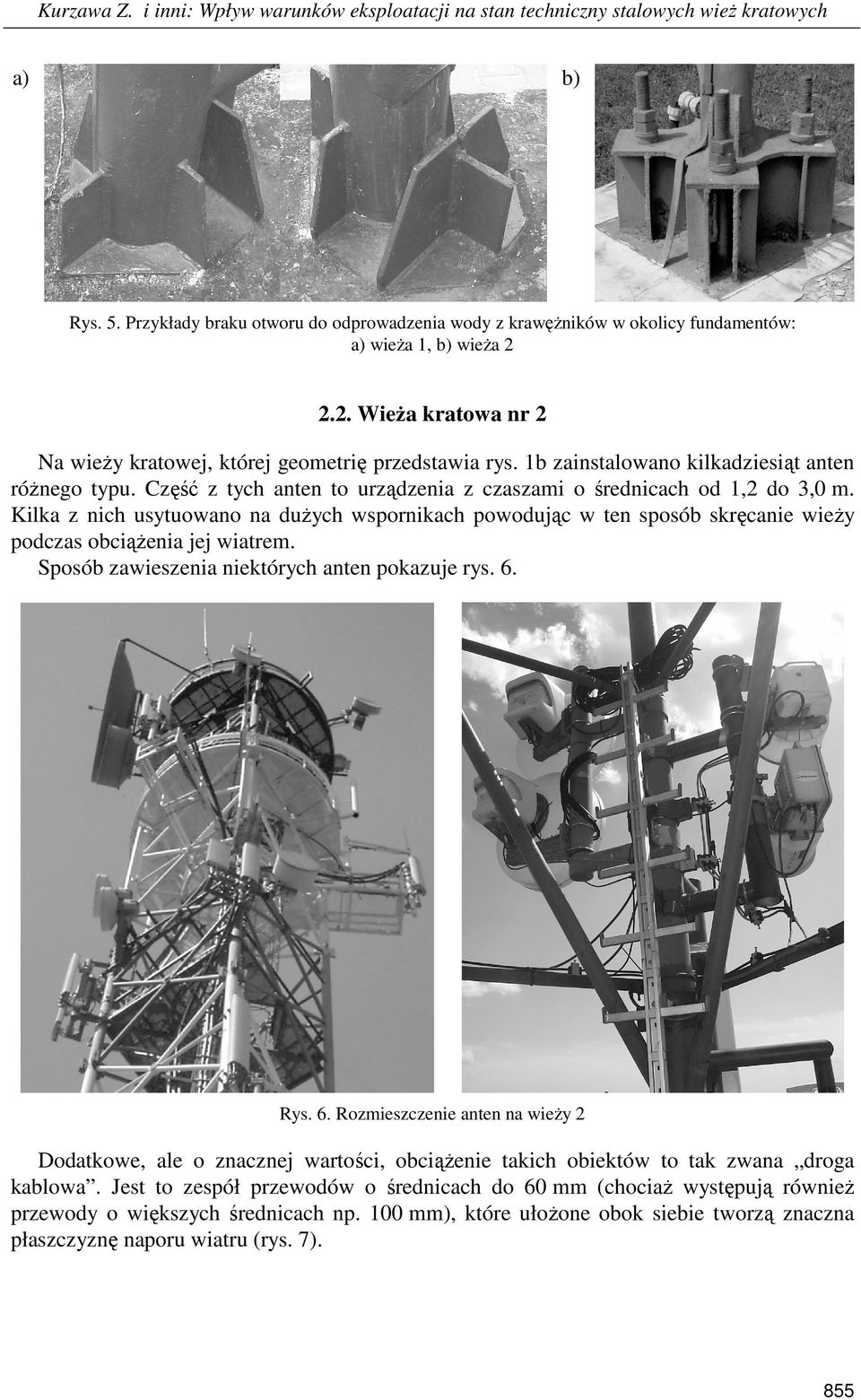 1b zainstalowano kilkadziesiąt anten róŝnego typu. Część z tych anten to urządzenia z czaszami o średnicach od 1,2 do 3,0 m.