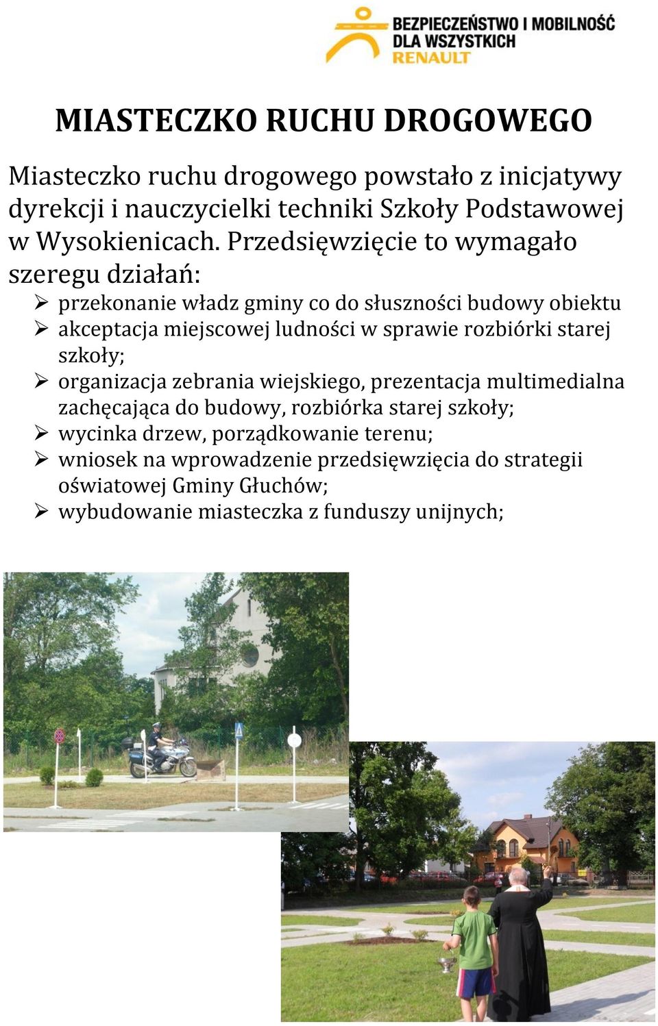 rozbiórki starej szkoły; organizacja zebrania wiejskiego, prezentacja multimedialna zachęcająca do budowy, rozbiórka starej szkoły; wycinka