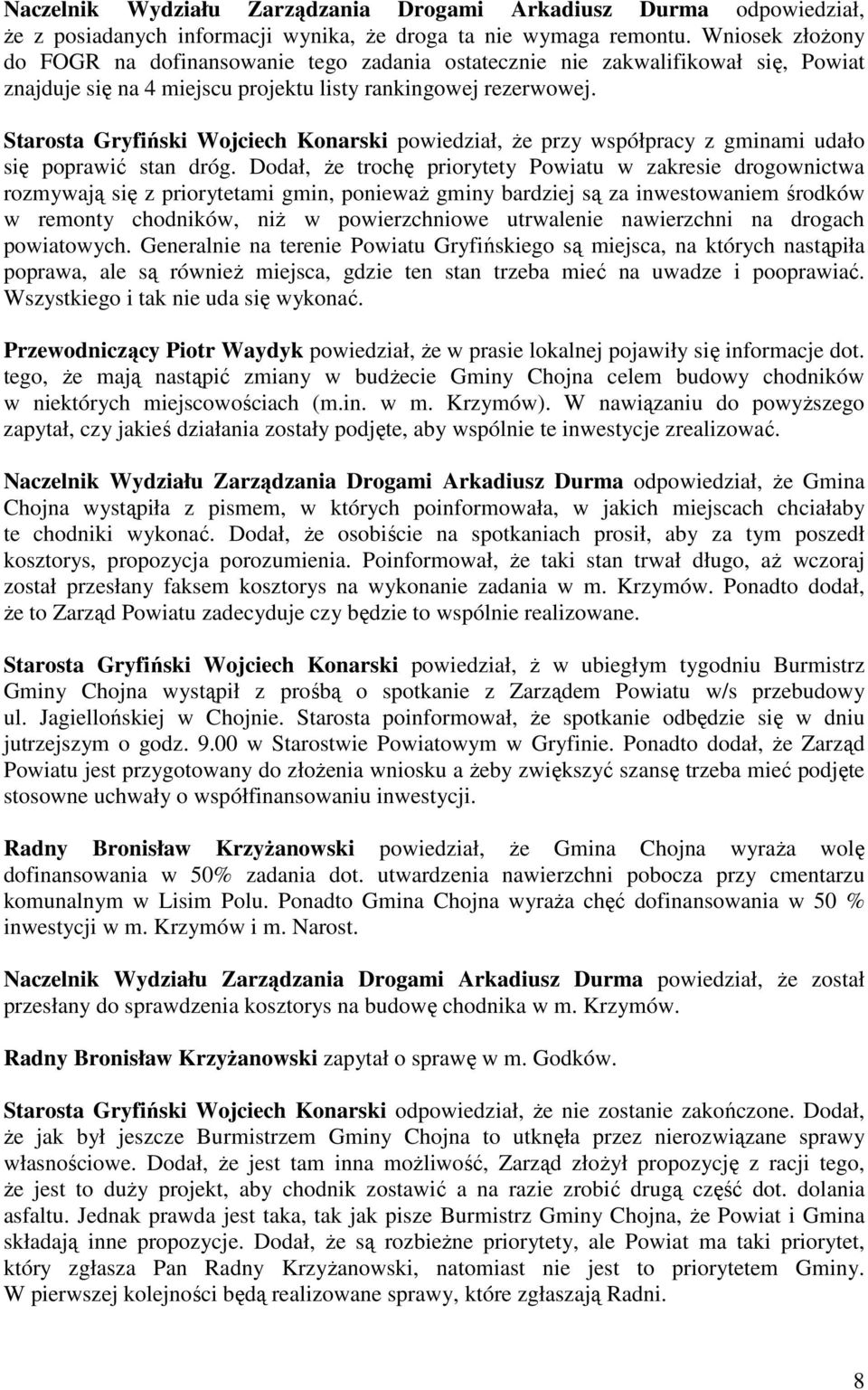 Starosta Gryfiński Wojciech Konarski powiedział, Ŝe przy współpracy z gminami udało się poprawić stan dróg.