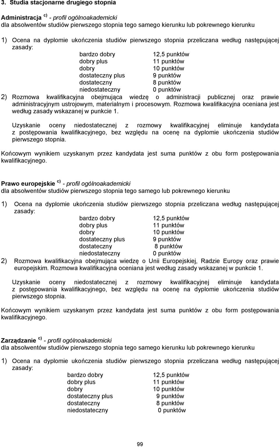 Prawo europejskie c) - profil ogólnoakademicki dla absolwentów studiów pierwszego stopnia tego samego pokrewnego kierunku plus 9 punktów nie 2) Rozmowa kwalifikacyjna obejmująca wiedzę o Unii