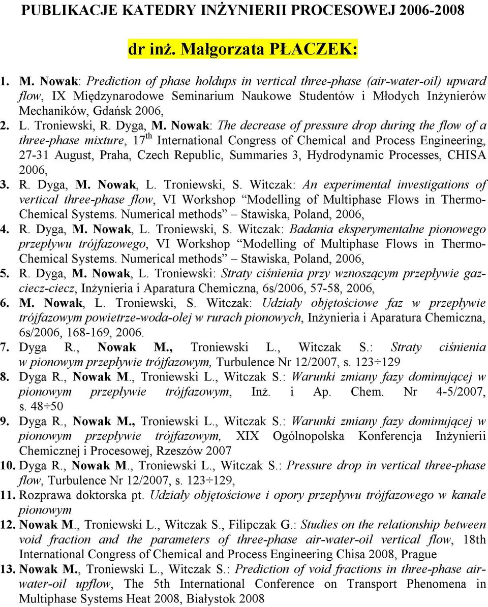 Nowak: The decrease of pressure drop during the flow of a three-phase mixture, 17 th International Congress of Chemical and Process Engineering, 27-31 August, Praha, Czech Republic, Summaries 3,