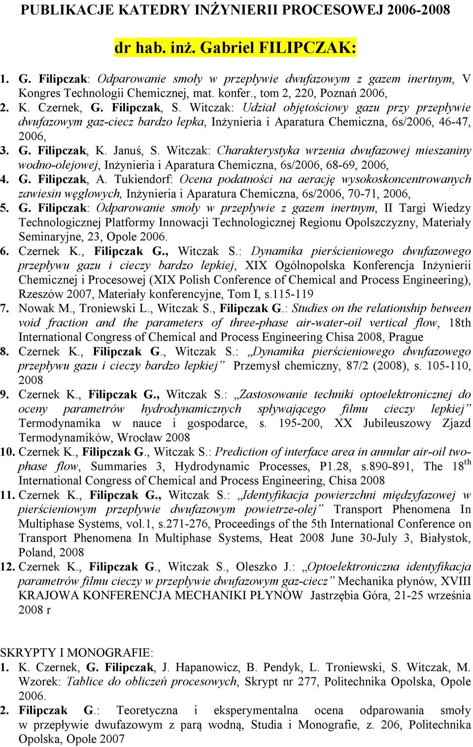 Witczak: Charakterystyka wrzenia dwufazowej mieszaniny wodno-olejowej, Inżynieria i Aparatura Chemiczna, 6s/2006, 68-69, 2006, 4. G. Filipczak, A.