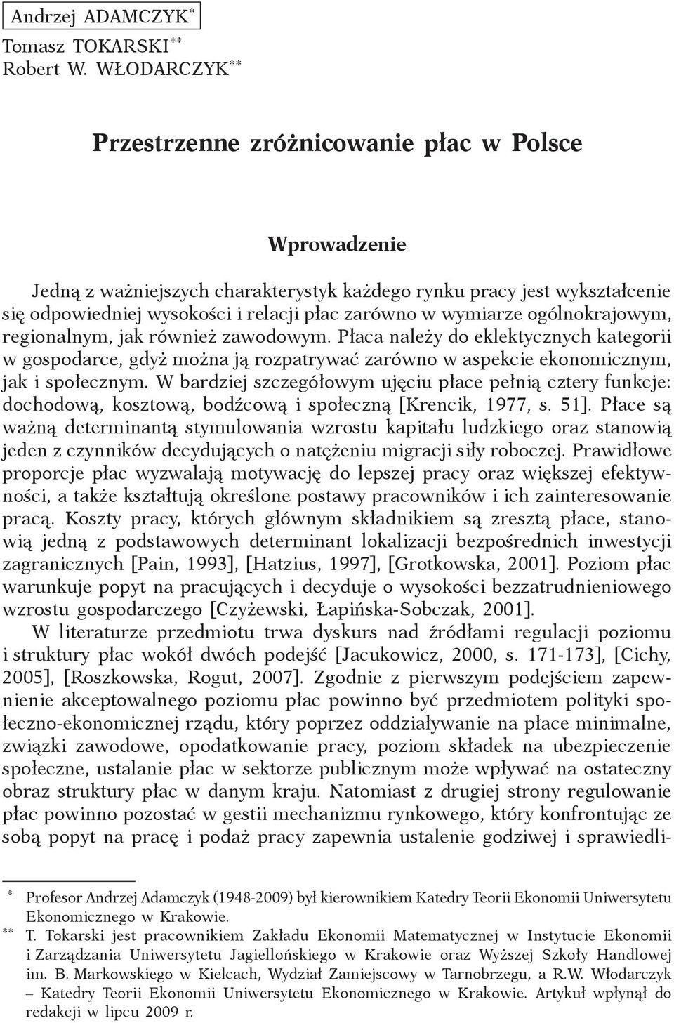 wymiarze ogólnokrajowym, regionalnym, jak również zawodowym. Płaca należy do eklektycznych kategorii w gospodarce, gdyż można ją rozpatrywać zarówno w aspekcie ekonomicznym, jak i społecznym.