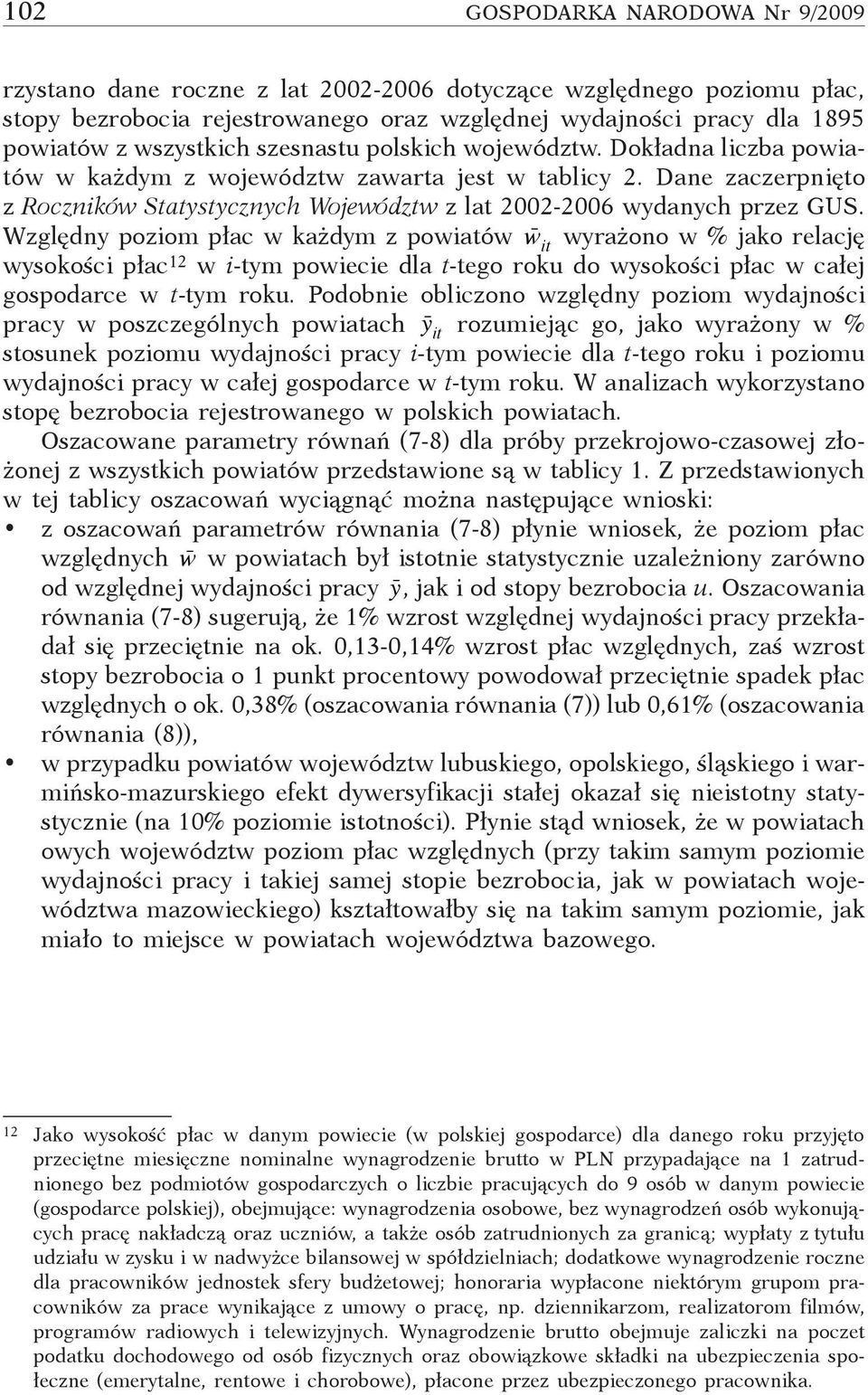 Dane zaczerpnięto z Roczników Statystycznych Województw z lat 2002-2006 wydanych przez GUS.