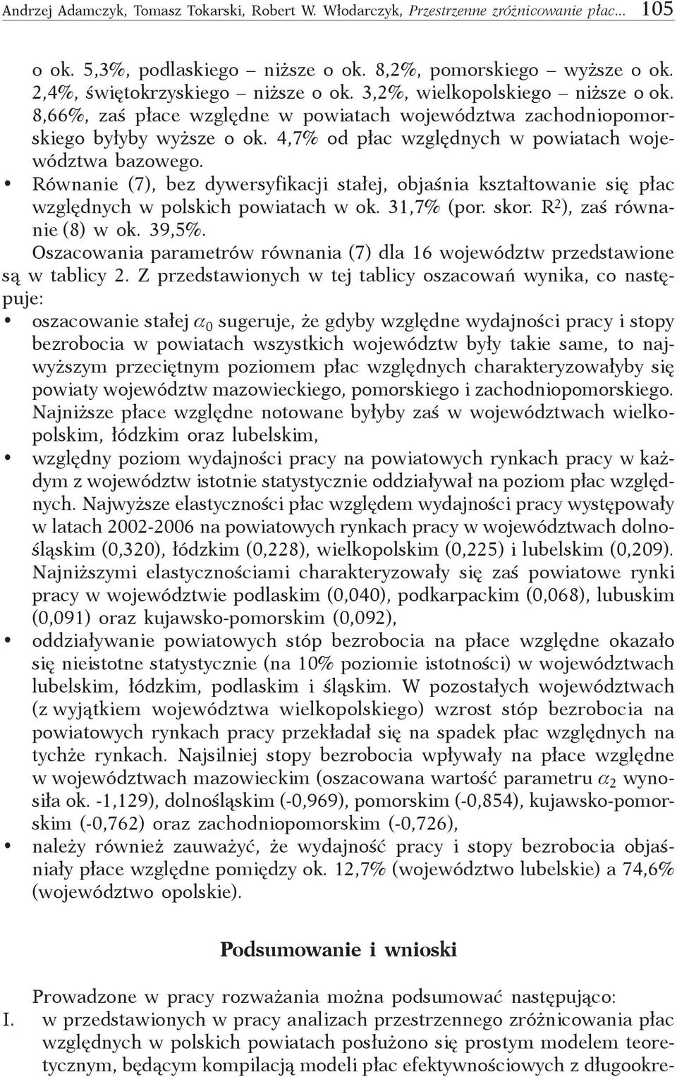 Równanie (7), bez dywersyfikacji stałej, objaśnia kształtowanie się płac względnych w polskich powiatach w ok. 31,7% (por. skor. R 2 ), zaś równanie (8) w ok. 39,5%.