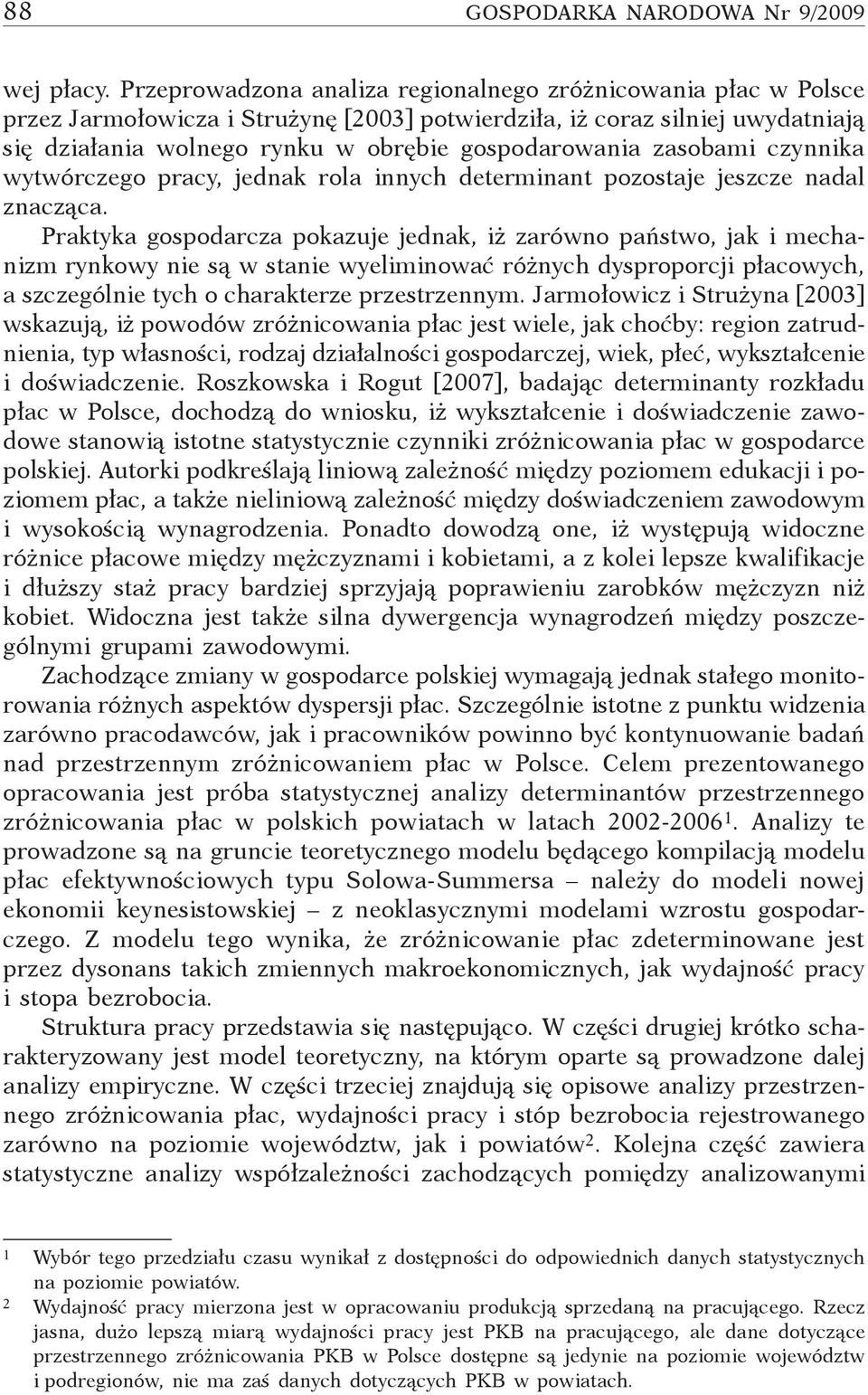 zasobami czynnika wytwórczego pracy, jednak rola innych determinant pozostaje jeszcze nadal znacząca.