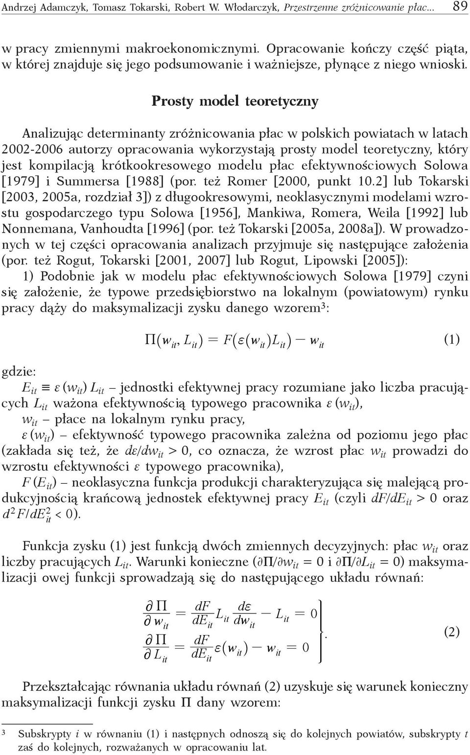 Prosty model teoretyczny Analizując determinanty zróżnicowania płac w polskich powiatach w latach 2002-2006 autorzy opracowania wykorzystają prosty model teoretyczny, który jest kompilacją
