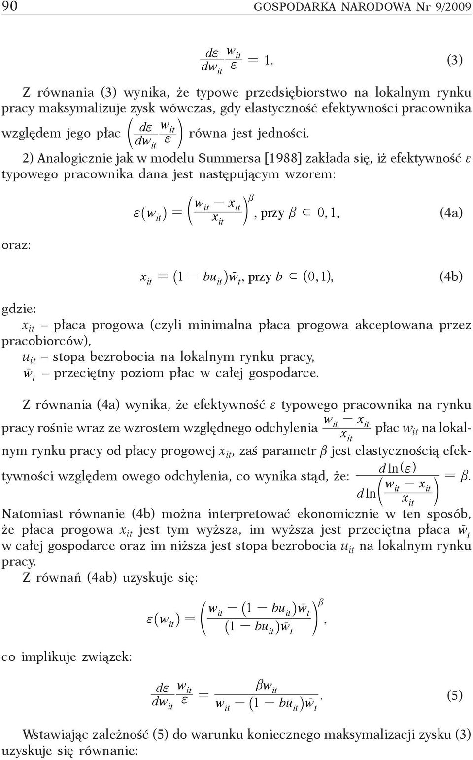 2) Analogicznie jak w modelu Summersa [1988] zakłada się, iż efektywność e typowego pracownika dana jest następującym wzorem: oraz: w - x f_ wi = d x n, przy b d 0, 1, (4a) b x = _ 1 - bu iwr, przy b