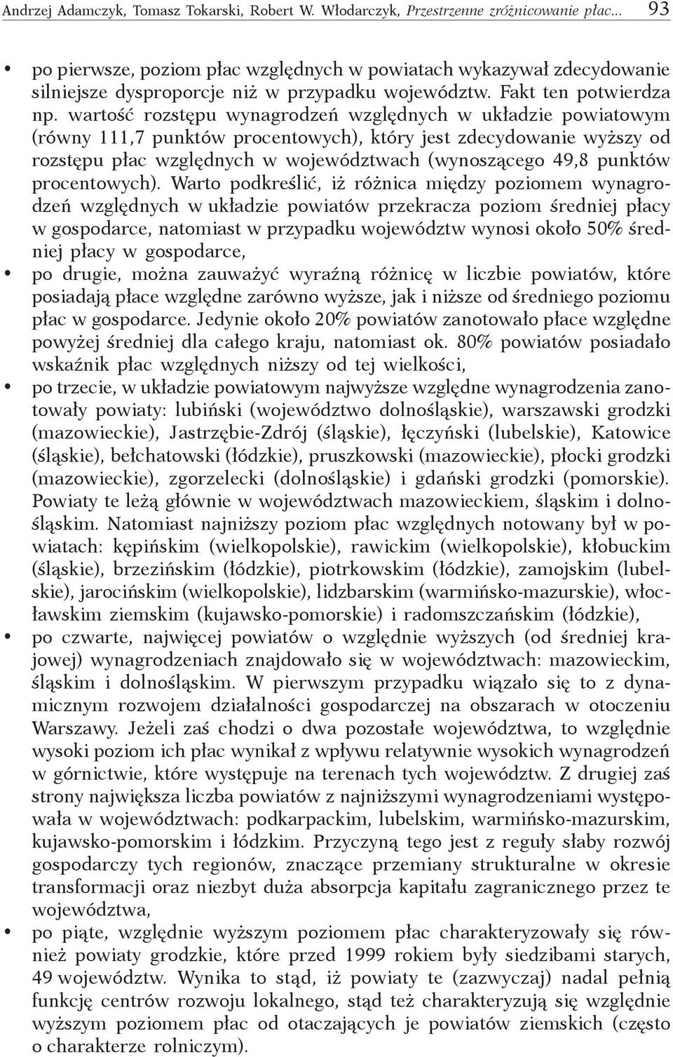 wartość rozstępu wynagrodzeń względnych w układzie powiatowym (równy 111,7 punktów procentowych), który jest zdecydowanie wyższy od rozstępu płac względnych w województwach (wynoszącego 49,8 punktów