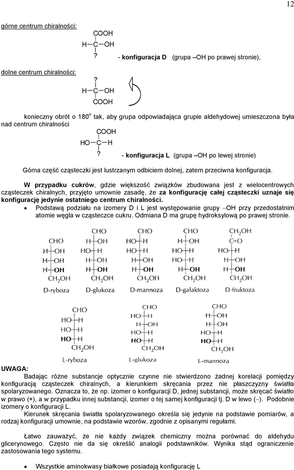 - konfiguracja L (grupa O po lewej stronie) Górna część cząsteczki jest lustrzanym odbiciem dolnej, zatem przeciwna konfiguracja.