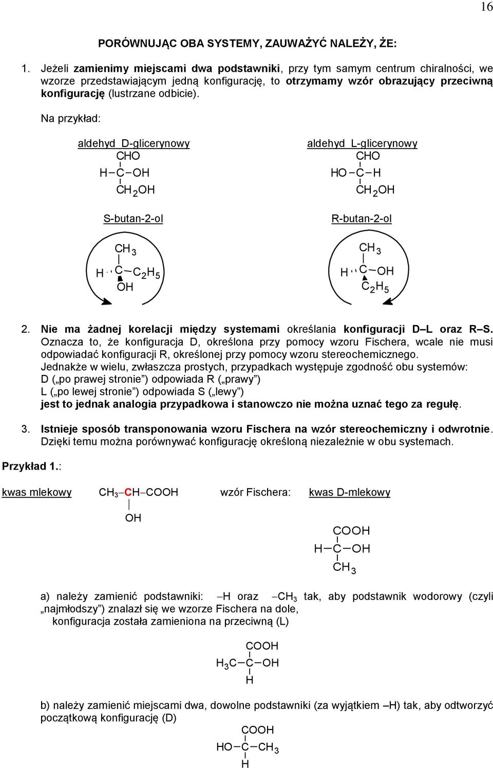 Na przykład: aldehyd D-glicerynowy O O 2 O S-butan-2-ol aldehyd L-glicerynowy O O 2 O R-butan-2-ol 3 3 2 5 O O 2 5 2. Nie ma żadnej korelacji między systemami określania konfiguracji D L oraz R S.