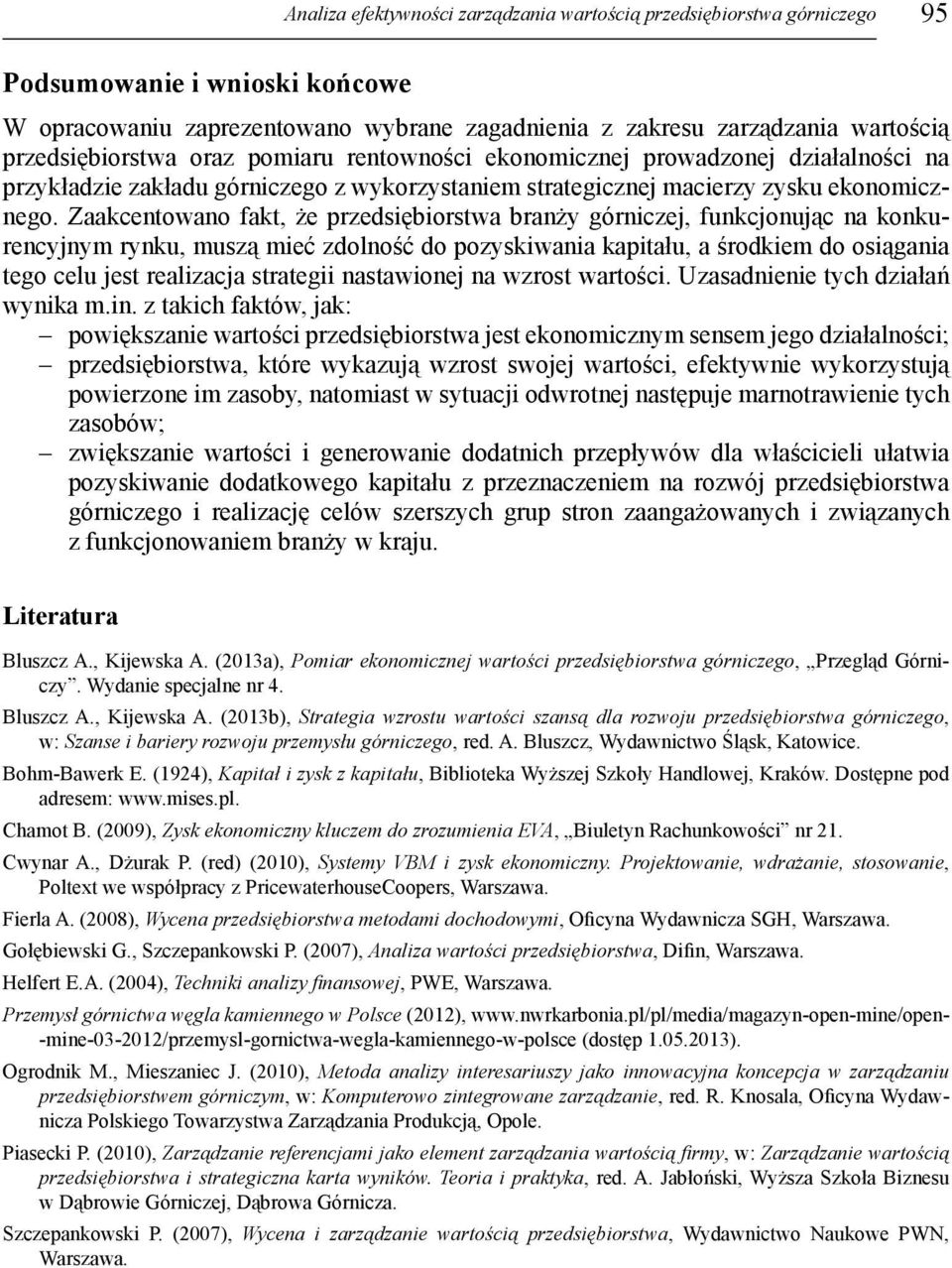 Zaakcentowano fakt, że przedsiębiorstwa branży górniczej, funkcjonując na konkurencyjnym rynku, muszą mieć zdolność do pozyskiwania kapitału, a środkiem do osiągania tego celu jest realizacja